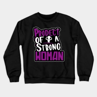 Product Of A Strong Woman Crewneck Sweatshirt